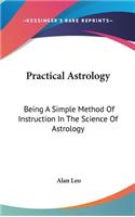 Practical Astrology: Being A Simple Method Of Instruction In The Science Of Astrology(English)