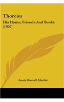 Thoreau: His Home, Friends And Books (1902)