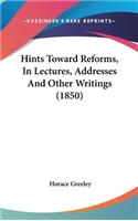 Hints Toward Reforms, In Lectures, Addresses And Other Writings (1850)