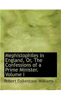 Mephistophiles in England, Or, the Confessions of a Prime Minister. Volume I