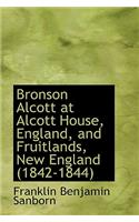 Bronson Alcott at Alcott House, England, and Fruitlands, New England (1842-1844)