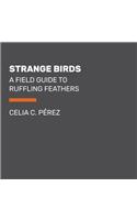 Strange Birds: A Field Guide to Ruffling Feathers