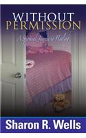 Without Permission - A Spiritual Journey to Healing