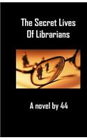 The Secret Lives of Librarians: A Novel by 44