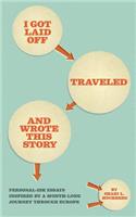 I Got Laid Off, Traveled and Wrote This Story: Personal-ish essays inspired by a month long journey through Europe