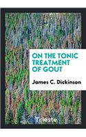 ON THE TONIC TREATMENT OF GOUT