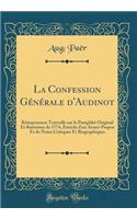 La Confession Générale d'Audinot: Réimpression Textuelle sur le Pamphlet Original Et Rarissime de 1774, Enrichi d'un Avant-Propos Et de Notes Critiques Et Biographiques (Classic Reprint)