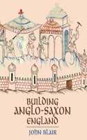 Building Anglo-Saxon England