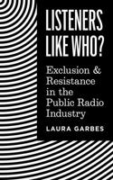Listeners Like Who?: Exclusion and Resistance in the Public Radio Industry