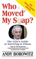 Who Moved My Soap?: The CEO's Guide to Surviving Prison: The Bernie Madoff Edition