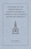 History of the Dissolution of the Ancient Liturgical Forms in the Lutheran Church of Germany