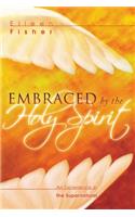 Embraced by the Holy Spirit: An Experience in the Supernatural