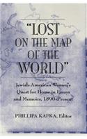 Lost on the Map of the World: Jewish-American Women's Quest for Home in Essays and Memoirs, 1890-Present
