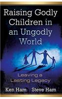Raising Godly Children in an Ungodly World
