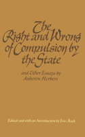 Right & Wrong of Compulsion by the State, & other Essays