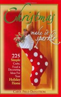 Christmas: Make It Sparkle--225 Simple Crafts, Food & Decorating Ideas for Your Holiday Home
