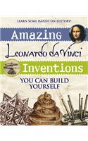 Amazing Leonardo Da Vinci Inventions: You Can Build Yourself