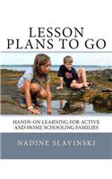 Lesson Plans to Go: Hands-On Learning for Active and Home Schooling Families