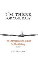 I'm There for You, Baby; The Entrepreneur S Guide to the Galaxy