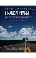 So You Want to Be a Financial Planner: Your Guide to a New Career (8th Edition)
