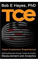 TCE Total Customer Experience: Building Business through Customer-Centric Measurement and Analytics