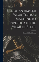 Use of an Amsler Wear Testing Machine to Investigate the Wear of Steel.