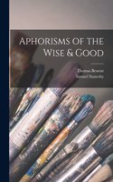 Aphorisms of the Wise & Good