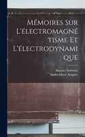 Mémoires sur l'électromagnétisme et l'électrodynamique