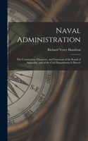 Naval Administration: The Constitution, Character, and Functions of the Board of Admiralty, and of the Civil Departments It Directs