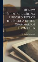 The new Phrynichus, Being a Revised Text of the Ecloga of the Grammarian Phrynichus
