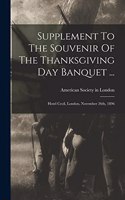 Supplement To The Souvenir Of The Thanksgiving Day Banquet ...: Hotel Cecil, London, November 26th, 1896