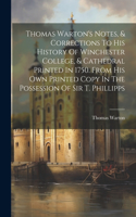 Thomas Warton's Notes, & Corrections To His History Of Winchester College, & Cathedral Printed In 1750. From His Own Printed Copy In The Possession Of Sir T. Phillipps