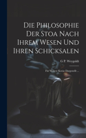 Die Philosophie Der Stoa Nach Ihrem Wesen Und Ihren Schicksalen