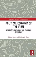Political Economy of the Firm: Authority, Governance, and Economic Democracy (Routledge Frontiers of Political Economy)