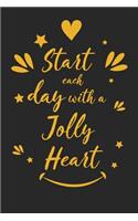 Start Each Day with a Jolly Heart: Inspirational Compliment Journal / Notebook / Diary / Greetings / Appreciation Gift for Men & Women (6 x 9 - 110 Blank Lined Pages)