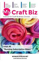 My Craft Biz Issue #6 - Running Subscription Boxes: (6 My Craft Biz)