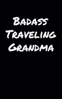 Badass Traveling Grandma: A soft cover blank lined journal to jot down ideas, memories, goals, and anything else that comes to mind.