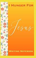 I Hunger For Jesus Writing Notebook