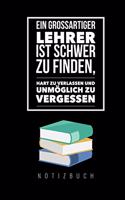 Ein Grossartiger Lehrer Ist Schwer Zu Finden, Hart Zu Verlassen Und Unmöglich Zu Vergessen Notizbuch