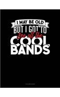 I May Be Old, But I Got To See All The Cool Bands: 5 Column Ledger(375 5 Column Ledger)