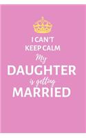 I can't keep calm, my daughter is getting married: Lined Purple Cover Notebook, Journal, wedding planner, engagement gift for mother or father of the bride - More useful than a card