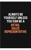 Always Be Yourself Unless You Can Be A Retail Sales Representative