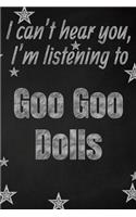 I can't hear you, I'm listening to Goo Goo Dolls creative writing lined journal