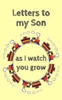 Letters To My Son As I Watch You Grow: Unique Specialty Keepsake Notebook To Write Letters And Pass Memories To Your son