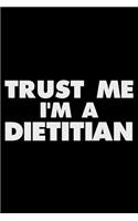 Trust Me I'm a Dietitian: Funny Writing Notebook, Journal for Work, Daily Diary, Diet Planner, Organizer for Dietitians
