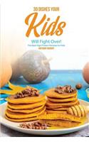 30 Dishes Your Kids Will Fight Over!: The Best High Protein Recipes for Kids