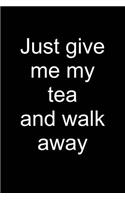 Give Me Tea and Walk Away
