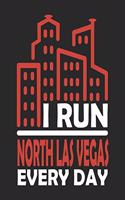 I Run North Las Vegas Every Day: North Las Vegas Notebook North Las Vegas Vacation Journal Handlettering Diary I Logbook 110 Journal Paper Pages North Las Vegas Buch 6 x 9