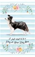 I Just Want To Be A Stay-At-Home Dog Mom: Border Collie - Funny & Cute Blank Lined Notebook - Watercolor Floral Blue