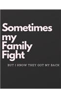 Sometimes my Family Fight, but I know they got my back: Journal, Notebook Doodle Pad, Store plans note. 120 lined pages 8.5x11 inches gift family